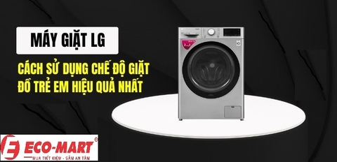 Cách sử dụng chế độ giặt đồ trẻ em trên máy giặt LG