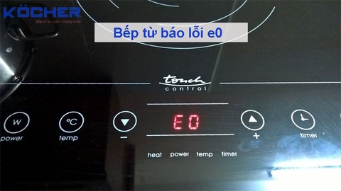 Bếp từ báo lỗi E0, E1 và cách xử lý