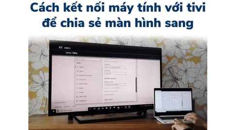 Hướng dẫn chiếu màn hình từ Laptop và Máy tính để bàn lên Tivi TCL - LG - SAMSUNG