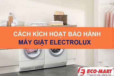 Cách kích hoạt bảo hành máy giặt Electrolux mới mua
