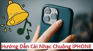 Hướng dẫn cài nhạc chuông cho iPhone đơn giản, dễ thực hiện