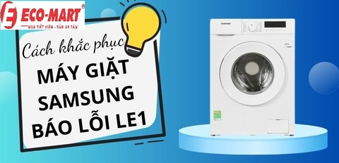 Nguyên nhân và cách khắc phục máy giặt samsung lỗi LE1