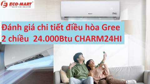 Đánh giá chi tiết điều hòa Gree 2 chiều inverter 24000Btu CHARM24HI