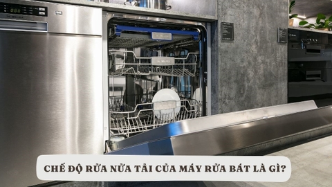 Tìm hiểu về tính năng rửa nửa tải trên máy rửa bát hiện nay
