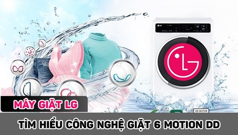 Công nghệ giặt 6 Motion DD của máy giặt LG là gì? Đánh giá chi tiết