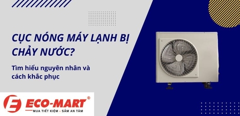 Điều hòa bị chảy nước ở cục nóng. Nguyên nhân và cách khắc phục tại nhà