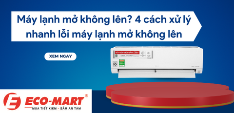 Máy lạnh mở không lên? 4 cách xử lý nhanh lỗi máy lạnh mở không lên