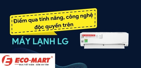 Điểm qua 3 tính năng, công nghệ độc quyền chỉ có trên máy lạnh LG