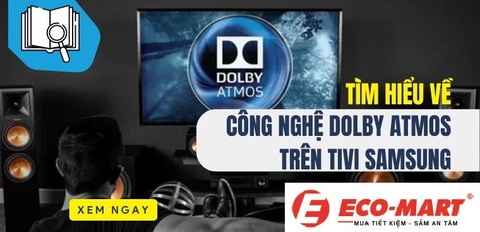 Tìm hiểu công nghệ Dolby Atmos trên tivi Samsung