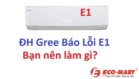 Điều hòa Gree báo lỗi E1 - Bạn cần phải làm gì?