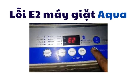 Lỗi E2 trên máy giặt Aqua: Nguyên nhân và cách khắc phục