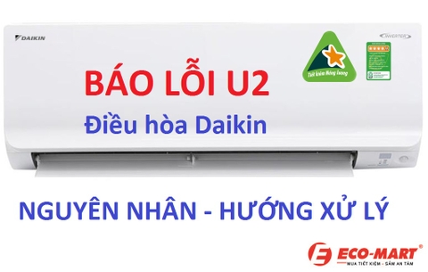 Điều hòa Daikin báo lỗi U2 - Nguyên nhân và hướng xử lý cho mọi người.