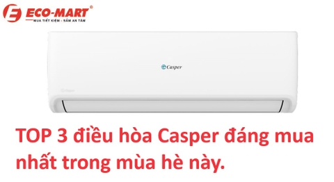 TOP 3 điều hòa Casper đáng mua nhất trong mùa hè này.