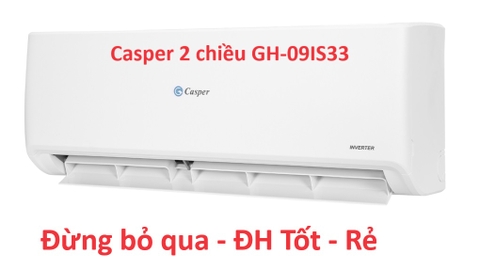 Đừng bỏ qua điều hòa Casper 2 chiều GH-09IS33 - Điều hòa tốt mà rẻ