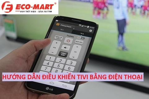 Hướng dẫn điều khiển Tivi bằng điện thoại thông minh