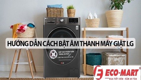 Cách bật tắt âm thanh cho máy giặt LG đơn giản tại nhà 2023