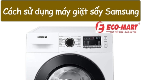 Cách sử dụng máy giặt sấy Samsung