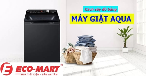 Cách sấy quần áo bằng máy giặt Aqua năm 2023