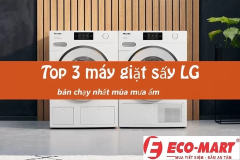 Top 3 máy giặt sấy LG bán chạy nhất mùa mưa, nồm ẩm