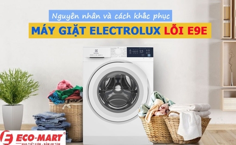 Nguyên nhân và cách khắc phục máy giặt Electrolux Lỗi E9E