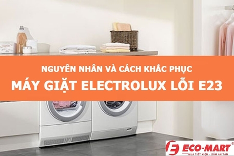 Nguyên nhân và cách khắc phục máy giặt Electrolux lỗi E23
