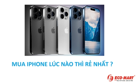 Mua Iphone lúc nào là rẻ nhất trong năm?