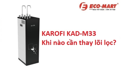 Bao Lâu Thì Phải Thay Lõi Lọc Cho Máy Lọc Nước Karofi KAD-M33?