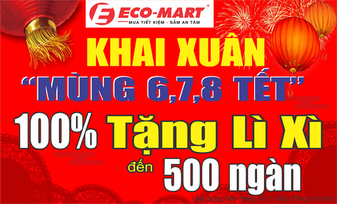 KHAI XUÂN MỞ HÀNG MÙNG 6,7,8 TẾT 100% TẶNG LÌ XÌ ĐẾN 500 NGÀN CHO KHÁCH HÀNG