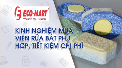 Viên rửa bát sử dụng loại nào phù hợp, tiết kiệm chi phí nhất !