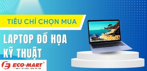 Mua Laptop cho dân thiết kế đồ họa thì cần những tiêu chí nào?