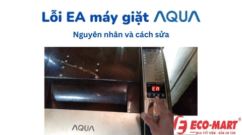Nguyên nhân và cách khắc phục máy giặt AQUA báo lỗi EA