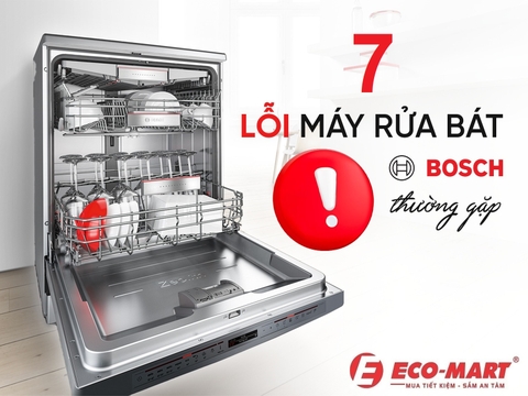 7 Lỗi Thường Gặp Trên Máy Rửa Bát Bosch SMS6ECI07E Khi Sử Dụng Tại Nhà Và Cách Khắc Phục