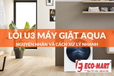 Nguyên nhân và cách khắc phục máy giặt Aqua lỗi U3