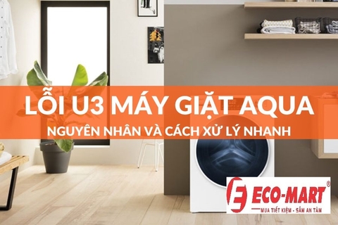 Nguyên nhân và cách khắc phục máy giặt Aqua lỗi U3