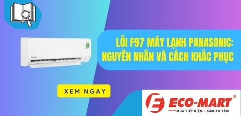 Lỗi F97 máy lạnh Panasonic - Nguyên nhân và cách khắc phục