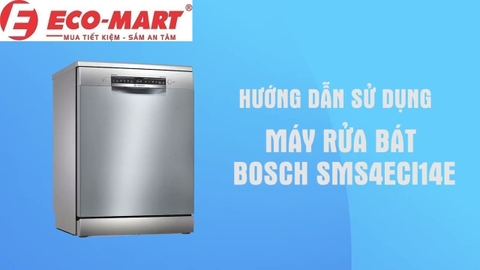 Hướng Dẫn Sử Dụng Máy Rửa Bát Bosch SMS4ECI14E – Chi Tiết Từng Bước Cho Người Mới Bắt Đầu