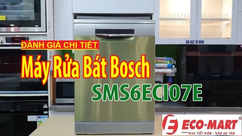 Đánh giá chi tiết máy rửa bát Bosch SMS6ECI07E – Có đáng mua không?