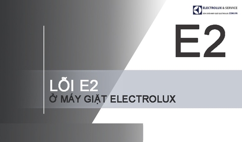 Hướng dẫn cách khắc phục lỗi E2 máy giặt Electrolux đơn giản, hiệu quả tại nhà