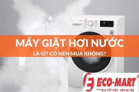 Máy giặt hơi nước là gì? Ưu và nhược điểm của máy giặt hơi nước !