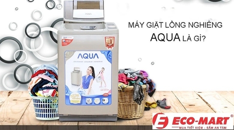 Máy giặt lồng nghiêng Aqua là gì?