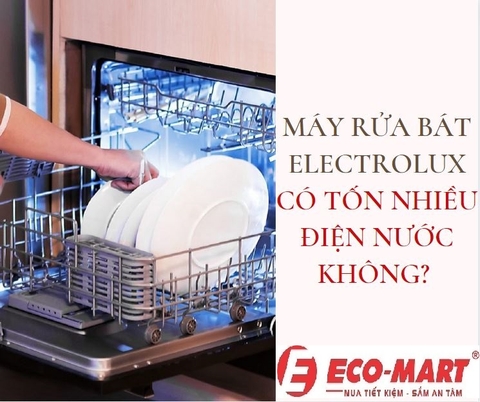 Máy Rửa Bát Electrolux EFF1360VSA Có Tốn Điện, Nước Không? Trải Nghiệm Thực Tế Giải Đáp