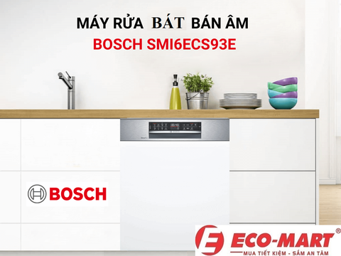 Đánh Giá Chi Tiết Máy Rửa Bát Bosch SMI6ECS93E Dòng 13 Bộ Bán Âm Nhập Đức