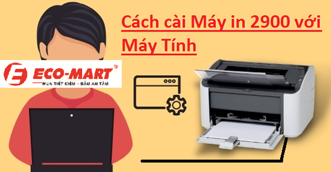 Hướng Dẫn Cài Đặt Máy In Canon 2900 với Máy Tính