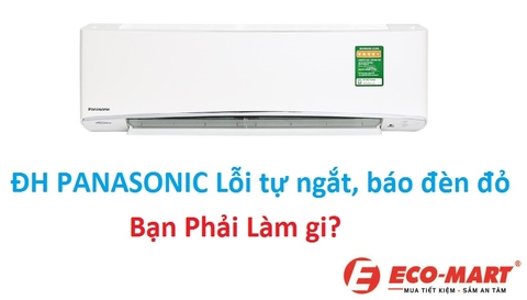 Nếu gặp hiện tượng điều hòa Panasonic tự ngắt rồi báo đèn đỏ. Thì bạn phải làm gì?