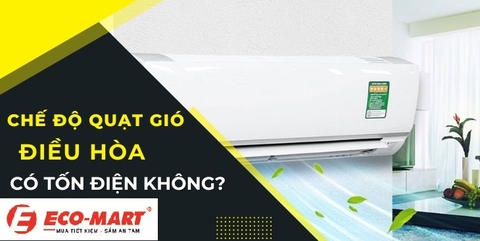 Khi bật chế độ quạt gió của điều hòa có tốn điện không?