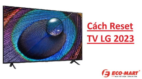 Hướng Dẫn Reset Tivi LG 2023 - Đơn Giản Ai Cũng Làm Được