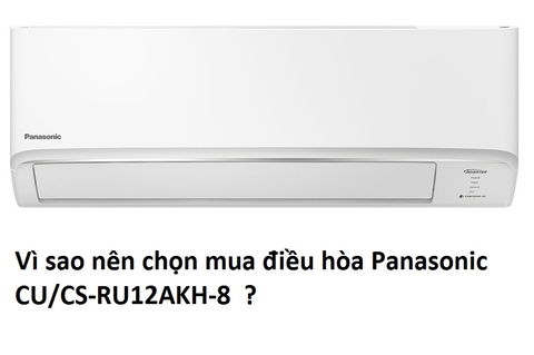 Vì sao nên chọn mua điều hòa Panasonic CU/CS-RU12AKH-8