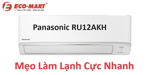 Mẹo làm lạnh cực nhanh cho căn phòng với điều hòa Panasonic RU12AKH
