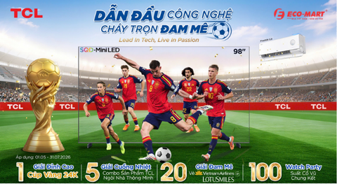 TCL “DẪN ĐẦU CÔNG NGHỆ – CHÁY TRỌN ĐAM MÊ”