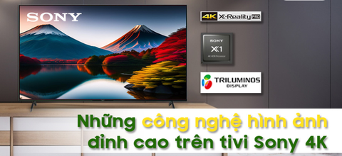 Trên tivi Sony có các công nghệ hình ảnh đặc biệt gì?